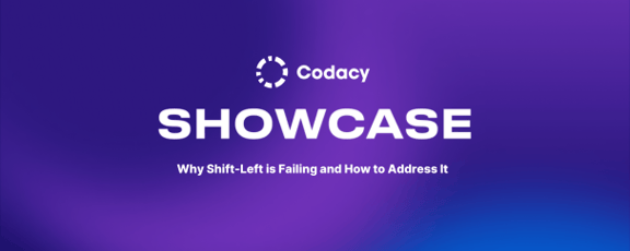 Codacy Showcase: Why Shift-Left is Failing and How to Address It